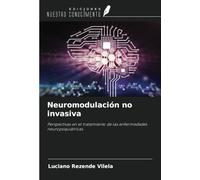 Neuromodulación no invasiva: Perspectivas en el tratamiento de las enfermedades neuropsiquiátricas