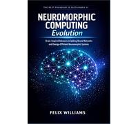 Neuromorphic Computing Evolution: Brain-Inspired Advances in Spiking Neural Networks and Energy-Efficient Neuromorphic Systems