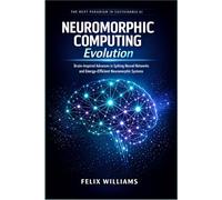 Neuromorphic Computing Evolution: Brain-Inspired Advances in Spiking Neural Networks and Energy-Efficient Neuromorphic Systems