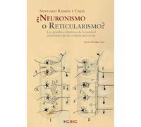 ¿Neuronismo o reticularismo?: Las pruebas objetivas de la unidad anatómica de las células nerviosas
