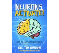 Neurons, Activate!: An Activity Book for Kids Designed to Engage and Grow Specific Neural Systems in Developing Brains of All Types
