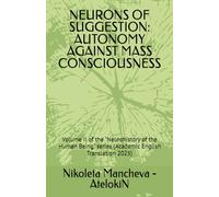 NEURONS OF SUGGESTION: AUTONOMY AGAINST MASS CONSCIOUSNESS: Volume II of the "Neurohistory of the Human Being" series (Academic English Translation 2025)