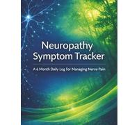 Neuropathy Symptom Tracker: A 6-Month Daily Log For Managing Nerve Pain