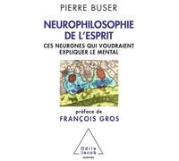Neurophilosophie de l'esprit Ces neurones qui voudraient expliquer le mental - Pierre Buser - Odile Jacob - broché - Essai