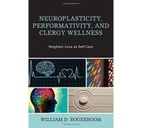 Neuroplasticity, Performativity, and Clergy Wellness: Neighbor Love as Self-Care (Emerging Perspectives in Pastoral Theology and Care) - [Version Originale] Inconnu (Auteur)