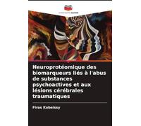 Neuroprotéomique des biomarqueurs liés à l'abus de substances psychoactives et aux lésions cérébrales traumatiques