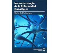 Neuropsicología de la Enfermedad Oncológica: Manual especializado para estudiantes, cuidadores y profesionales de la salud
