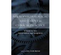Neuropsychological Assessment In Clinical Practice: A Guide Test Interpretation And Integration