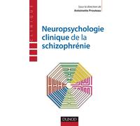 Neuropsychologie clinique de la schizophrénie - Enjeux et débats - Antoinette Prouteau - Dunod - broché - Essai