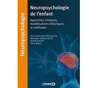Neuropsychologie de l’enfant: Approches cliniques, modélisations théoriques et méthodes