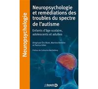 Neuropsychologie et remédiations des troubles du spectre de l’autisme Enfants d'âge scolaire, adolescents et adultes - Martine Bretière - De Boeck Supérieur - broché - Essai