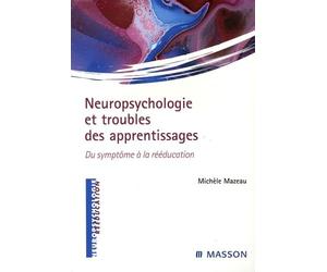 Neuropsychologie et troubles des apprentissages: Du symptôme à la réeducation