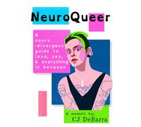 NeuroQueer A Neurodivergent Guide to Love, Sex and Everything Inbetween: A Memoir - CJ DeBarra - Mercier Press - ebook (ePub) - Livre