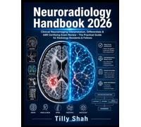 Neuroradiology Handbook 2026: Clinical Neuroimaging Interpretation, Differentials & ABR Certifying Exam Review - The Practical Guide for Radiology Residents & Fellows