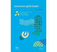 Neuroscepticisme: Les sciences du cerveau sous le scalpel de l'épistémologue