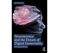 Neuroscience and the Dream of Digital Immortality The Upload Illusion - Ildar Rakhmatulin - Routledge - ebook (ePub) - Livre