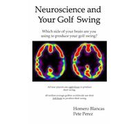 Neuroscience and Your Golf Swing: Which side of your brain are you using to produce your golf swing?