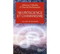 Neuroscience et chamanisme David Perlmutter (Auteur), Alberto Villoldo (Auteur), Janine Renaud (Traduction)