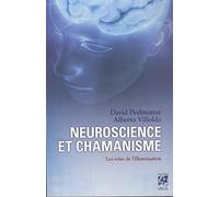 Neuroscience et chamanisme - Les voies de l'illumination David Perlmutter (Auteur), Alberto Villoldo (Auteur), Janine Renaud (Traduction)