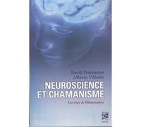 Neuroscience et chamanisme - Les voies de l'illumination David Perlmutter (Auteur), Alberto Villoldo (Auteur), Janine Renaud (Traduction)