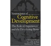 Neuroscience of Cognitive Development: The Role of Experience and the Developing Brain Nelson, Charles A., de Haan, Michelle, Thomas, Kathleen M. (Auteur)