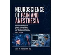 NEUROSCIENCE OF PAIN AND ANESTHESIA: Molecular Mechanisms, Clinical Pharmacology, Perioperative Analgesia, and Translational Therapies