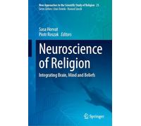 Neuroscience of Religion: Integrating Brain, Mind and Beliefs