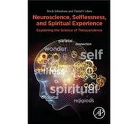 Neuroscience Selflessness and Spiritual Experience by Cohen Daniel Assistant Professor Department of Religious Studies University of Missouri Columbia MO Cohen Daniel Assistant Professor Department of