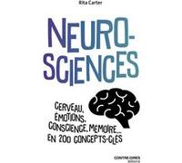 Neurosciences - Cerveau, émotions, conscience, mémoire... en 200 concepts clés Rita Carter (Auteur), Charlène Férès (Traduction)