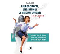 Neurosciences, épigénétique et minceur durable sans régime: Comment sortir de ce corps qui ne vous appartient pas avec la Méthode Meer®