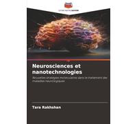 Neurosciences et nanotechnologies: Nouvelles stratégies moléculaires dans le traitement des maladies neurologiques