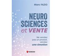 Neurosciences et Vente Ne vendez pas un produit, vendez une émotion - Marc Fazio - Gereso Eds - broché - Guide