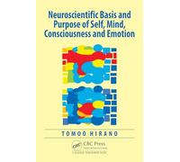Neuroscientific Basis and Purpose of Self, Mind, Consciousness and Emotion