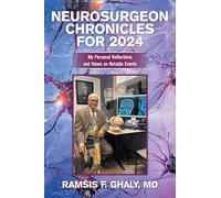 Neurosurgeon Chronicles for 2024: My Personal Reflections and Views on Notable Events
