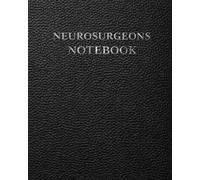 Neurosurgeons Notebook: Brain and Spinal Mapping Worksheets for Pre-Operative Planning, Neuroanatomical Mapping, Procedure Documentation and Patient Tracking