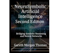 NeuroSymbolic Artificial Intelligence Second Edition: Bridging Symbolic Reasoning and Neural Networks