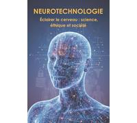 NEUROTECHNOLOGIE: Éclairer le cerveau : science, éthique et société