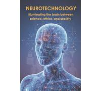 NEUROTECHNOLOGY: Illuminating the brain between science, ethics, and society