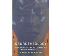 Neurotheology: How Science Can Enlighten Us About Spirituality