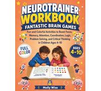 Neurotrainer Workbook Fantastic Brain Games: Fun and Colorful Activities to Boost Focus, Memory, Attention, Coordination, Logic, Problem Solving, and Critical Thinking in Children Ages 4-10