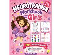 Neurotrainer Workbook for Girls: 90+ Fun Brain Games and Creative Activities to Boost Focus, Attention, Memory, Coordination, Thinking and Creativity for Girls Ages 5-10