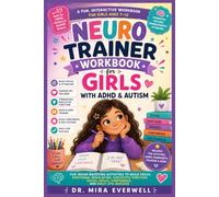 NeuroTrainer Workbook for Girls with ADHD & Autism: Fun Brain-Boosting Activities to Build Focus, Emotional Regulation, Executive Function, Social Skills, Confidence, and Daily Life Success