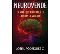 NeuroVende. El viaje que cambiará tu forma de vender: Neuroventas para Emprendedores: El método científico para vender más y mejor. Técnicas de neurociencia aplicada al mercado colombiano
