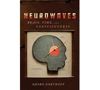 Neurowaves: Brain, Time, and Consciousness