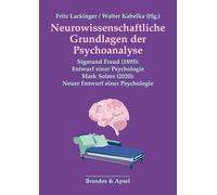 Neurowissenschaftliche Grundlagen der Psychoanalyse - Sigmund Freud (1895): Entwurf einer Psychologie - Mark Solms (2020): Neuer Entwurf einer Psychologie