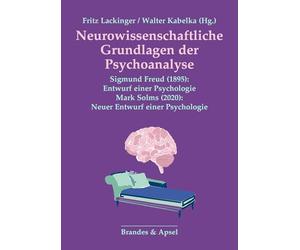 Neurowissenschaftliche Grundlagen der Psychoanalyse - Sigmund Freud (1895): Entwurf einer Psychologie - Mark Solms (2020): Neuer Entwurf einer Psychologie