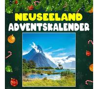 Neuseeland adventskalender: Mit 24 Bildern und faszinierenden Fakten über Neuseeland, seine spektakulären Landschaften, einzigartige Tierwelt und die geheimnisvolle Kultur der Māori