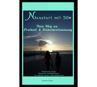 Neustart mit 50+: Dein Weg zur Freiheit & Selbstbestimmung
