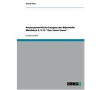 Neutestamentliche Exegese der Bibelstelle Matthäus 6, 9-13 "Das Vater Unser" Sole, Davide (Auteur)