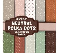 Neutral Polka Dots Scrapbook Paper: Double-Sided Decorative Scrapbooking Pages, Decoupage, DIY, Craft Papers for Junk Journals, Wrapping Paper , Card Making And More